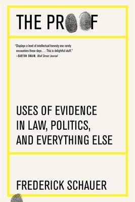 The Proof: Uses of Evidence in Law, Politics, and Everything Else Paperback Belknap Press
