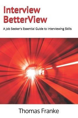 Interview BetterView: A Job Seeker's Essential Guide to Interviewing Skills Paperback Roundhouse Recruiting