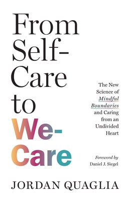 From Self-Care to We-Care: The New Science of Mindful Boundaries and Caring from an Undivided Heart Paperback Shambhala