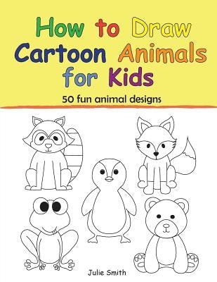 How to Draw Cartoon Animals for Kids Paperback Createspace Independent Publishing Platform