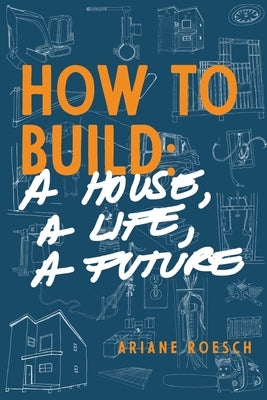 How to Build: a House, a Life, a Future Paperback Atmen Press