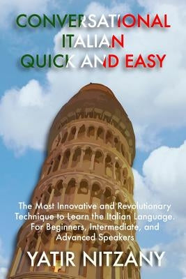 Conversational Italian Quick and Easy: The Most Innovative and Revolutionary Technique to Learn the Italian Language. For Beginners, Intermediate, and Paperback Createspace Independent Publishing Platform
