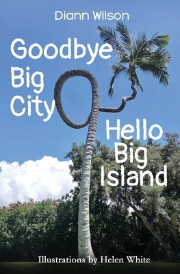 Goodbye Big City, Hello Big Island Paperback Stone Compass Press