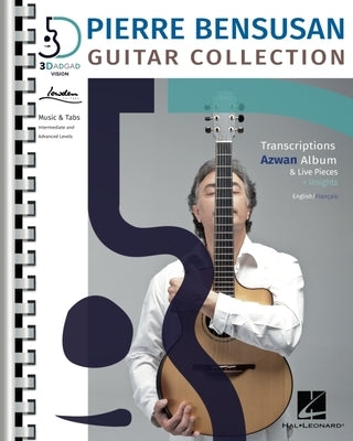 Pierre Bensusan: Guitar Collection with Transcriptions of the Azwan Album & Live Pieces + Insights in English and Francais Paperback Hal Leonard Publishing Corporation