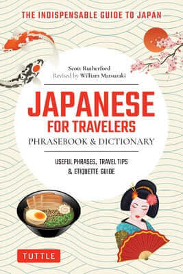 Japanese for Travelers Phrasebook & Dictionary: Useful Phrases, Travel Tips, Etiquette Guide Paperback Tuttle Publishing