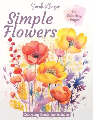 Simple Flowers Coloring Book for Adults: Fun and Easy Coloring Pages for Relaxation Paperback Independently Published