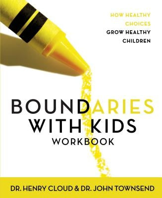 Boundaries with Kids Workbook: How Healthy Choices Grow Healthy Children Paperback Zondervan