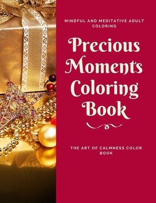 Precious Moments Coloring Book: The Art of Calmness Color Book, Mindful and Meditative Adult Coloring Paperback Independently Published