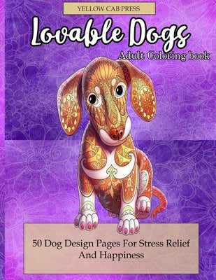 Lovable Dogs Adult Coloring Book: 50 Dog Designs Coloring Pages For Stress Relief And Happiness Paperback Independently Published