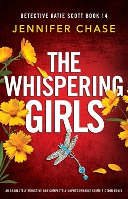 The Whispering Girls: An absolutely addictive and completely unputdownable crime fiction novel by Chase, Jennifer