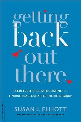 Getting Back Out There: Secrets to Successful Dating and Finding Real Love After the Big Breakup Paperback Da Capo Lifelong Books