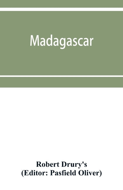 Madagascar; or, Robert Drury's journal, during fifteen years' captivity on that island. And a further description of Madagascar, by the Abbé Ale Paperback Alpha Edition
