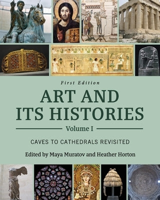 Art and Its Histories, Volume I: Caves to Cathedrals Revisited Paperback Cognella Academic Publishing