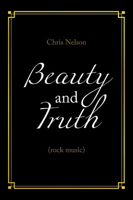Beauty and Truth: (Rock Music) Paperback Xlibris Us