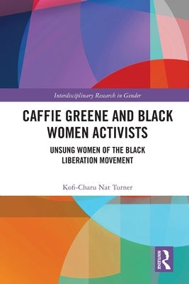 Caffie Greene and Black Women Activists: Unsung Women of the Black Liberation Movement Paperback Routledge
