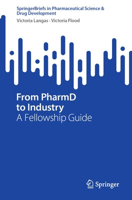 From Pharmd to Industry: A Fellowship Guide Paperback Springer