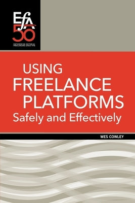Using Freelance Platforms Safely and Effectively Paperback Editorial Freelancers Association Publication