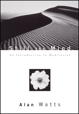 Still the Mind: An Introduction to Meditation by Watts, Alan