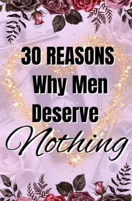 30 Reasons Why Men Deserve Nothing Paperback Imani Forester