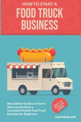 Food truck business: New Edition guide on How to Start up and Grow a Successful Mobile Food Truck Business for Beginners Paperback Ramtander Ltd