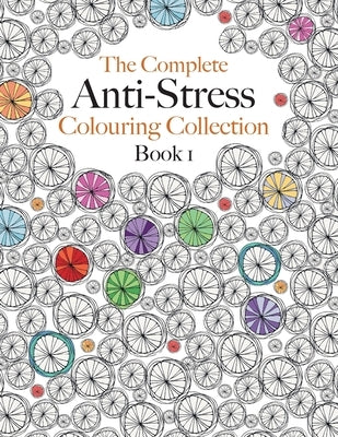 The Complete Anti-stress Colouring Collection Book 1: The ultimate calming colouring book collection Paperback Bell & MacKenzie Publishing
