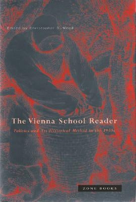 Vienna School Reader: Politics and Art Historical Method in the 1930s Paperback Zone Books
