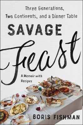 Savage Feast: Three Generations, Two Continents, and a Dinner Table (a Memoir with Recipes) Paperback Harper Perennial
