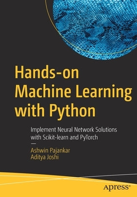 Hands-On Machine Learning with Python: Implement Neural Network Solutions with Scikit-Learn and Pytorch Paperback Apress