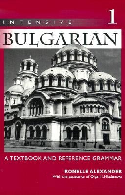 Intensive Bulgarian: A Textbook and Reference Grammar, Volume 1 Paperback University of Wisconsin Press