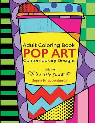Adult Coloring Book: Pop Art Contemporary Designs: Life's Little Luxuries Paperback Createspace Independent Publishing Platform