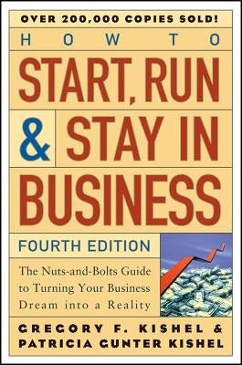 How to Start, Run, and Stay in Business: The Nuts-And-Bolts Guide to Turning Your Business Dream Into a Reality Paperback Wiley