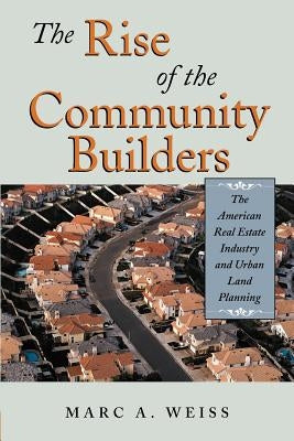 The Rise of the Community Builders: The American Real Estate Industry and Urban Land Planning Paperback Beard Books