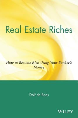 Real Estate Riches: How to Become Rich Using Your Banker's Money Paperback Wiley