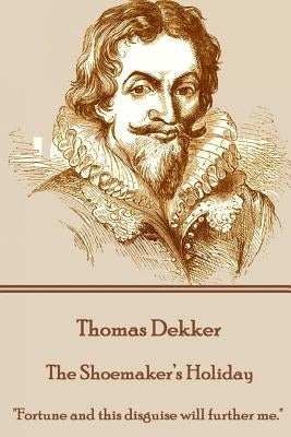 Thomas Dekker - The Shoemaker's Holiday: "Fortune and this disguise will further me." Paperback Stage Door