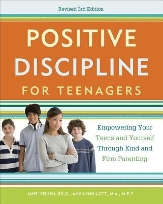 Positive Discipline for Teenagers: Empowering Your Teens and Yourself Through Kind and Firm Parenting Paperback Harmony