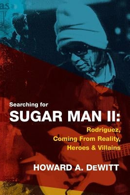 Searching For Sugar Man II: Rodriguez, Coming From Reality, Heroes & Villains Paperback Createspace Independent Publishing Platform