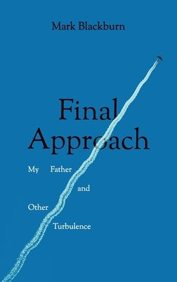 Final Approach: My Father and Other Turbulence Paperback Claret Press