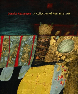 Despite Ceaușescu: A Collection of Romanian Art Paperback Giles