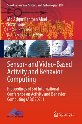 Sensor- And Video-Based Activity and Behavior Computing: Proceedings of 3rd International Conference on Activity and Behavior Computing (ABC 2021) Paperback Springer