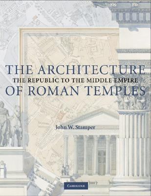 The Architecture of Roman Temples Paperback Cambridge University Press