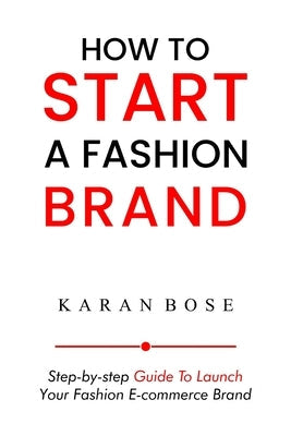 How to Start a Fashion Brand: Step-by-Step Guide to Launch Your Fashion E-commerce Brand Paperback Dove Ventures Llp