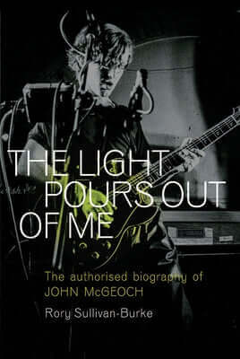 The Light Pours Out of Me: The Authorized Biography of John McGeoch Paperback Omnibus Press