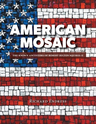 American Mosaic: The Known Ancestors of Robert Hilton Squires II Paperback FriesenPress