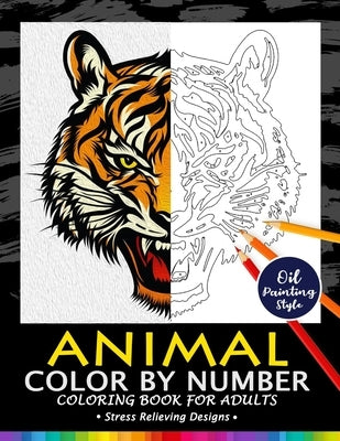 Animals Color by Numbers for Adults: Adults Coloring Book Stress Relieving Designs Patterns Paperback Independently Published