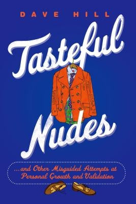 Tasteful Nudes: ...and Other Misguided Attempts at Personal Growth and Validation Paperback St. Martin's Griffin