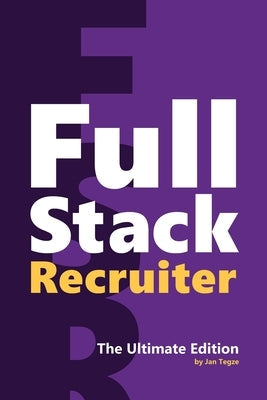Full Stack Recruiter: The Ultimate Edition Paperback Jan Tegze