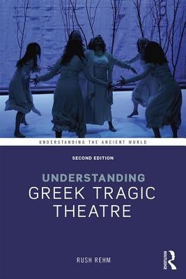 Understanding Greek Tragic Theatre Paperback Routledge