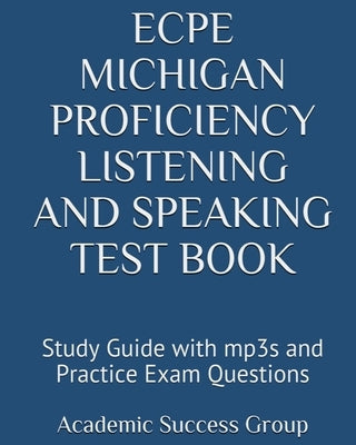 ECPE Michigan Proficiency Listening and Speaking Test Book: Study Guide with mp3s and Practice Exam Questions Paperback Exam Sam Study AIDS and Media