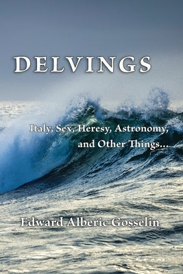 Delvings: Italy, Sex, Heresy, Astronomy, and Other Things... Paperback Weltanschauung Geschichte