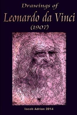 Drawings of Leonardo da Vinci (1907) Paperback Createspace Independent Publishing Platform